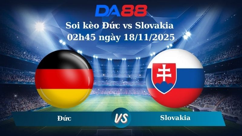 DA88 Nhận định soi kèo Đức vs Slovakia 02h45 ngày 18/11/2025 – Vòng loại World Cup 2026