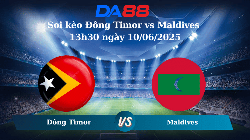 DA88 Nhận định soi kèo Đông Timor vs Maldives 13h30 ngày 10/06/2025 – Vòng loại Asian Cup