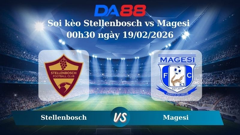DA88 Nhận định soi kèo Stellenbosch vs Magesi 00h30 ngày 19/02/2026 – Ngoại hạng Nam Phi