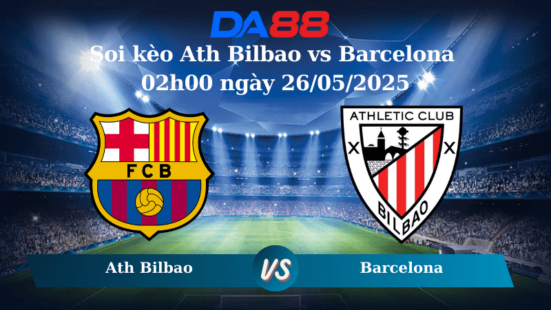 DA88 Nhận định soi kèo Athletic Bilbao vs Barcelona 02h00 ngày 26/05/2025 - La Liga