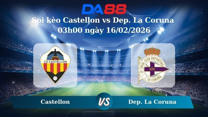 DA88 Nhận định soi kèo Castellon vs Dep. La Coruna 03h00 ngày 16/02/2026 – Hạng 2 Tây Ban Nha