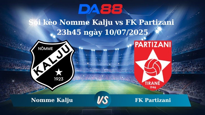 DA88 Nhận định soi kèo Nomme Kalju vs FK Partizani 23h45 ngày 10/07/2025 - Vòng loại Conference League