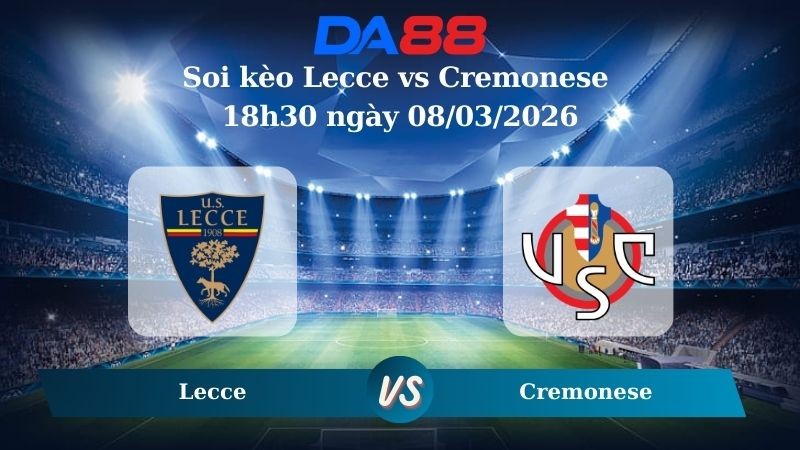 DA88 Nhận định soi kèo Lecce vs Cremonese 18h30 ngày 08/03/2026 – Serie A