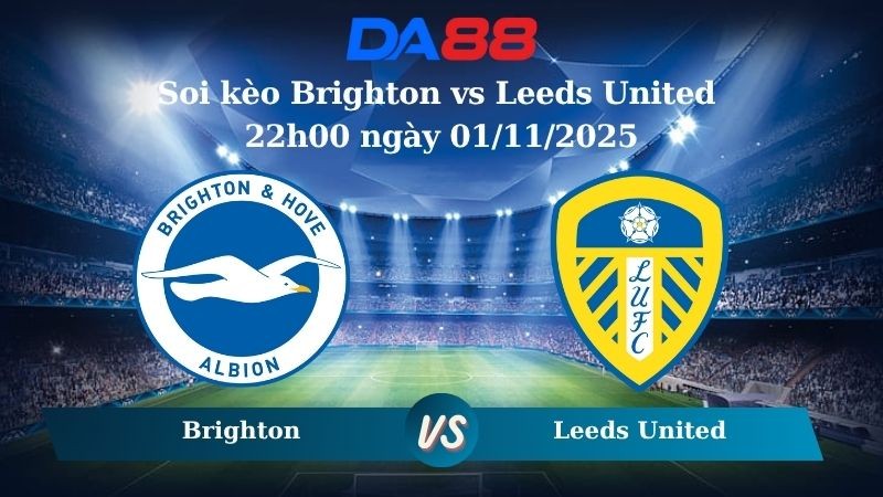DA88 Nhận định soi kèo Brighton vs Leeds United 22h00 ngày 01/11/2025 – Ngoại hạng Anh