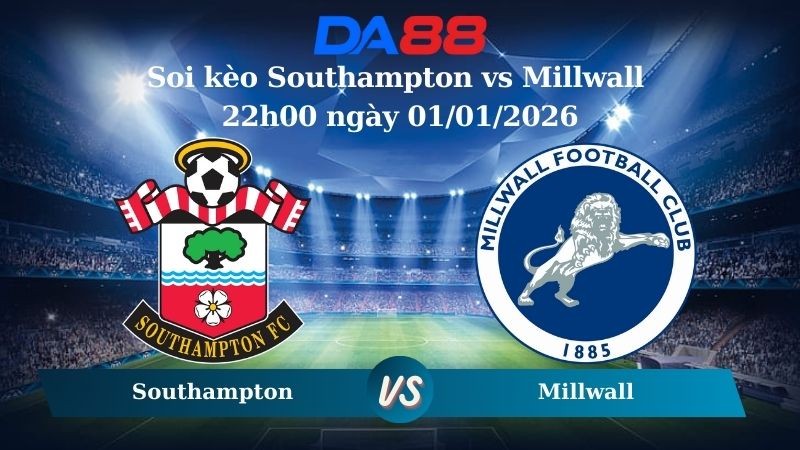 DA88 Nhận định soi kèo Southampton vs Millwall 22h00 ngày 01/01/2026 – Hạng nhất Anh