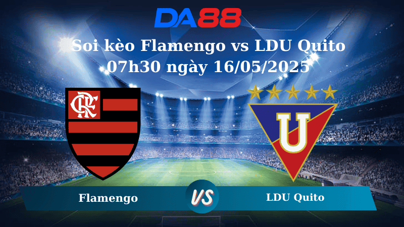 DA88 Nhận định soi kèo Flamengo vs LDU Quito 07h30 ngày 16/05/2025 - Copa Libertadores