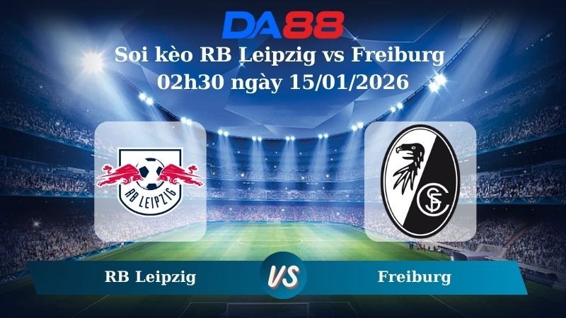 DA88 Nhận định soi kèo RB Leipzig vs Freiburg 02h30 ngày 15/01/2026 – Bundesliga