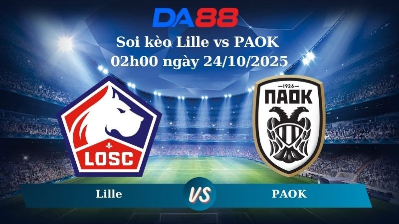 DA88 Nhận định soi kèo Lille vs PAOK 02h00 ngày 24/10/2025 – Ligue 1