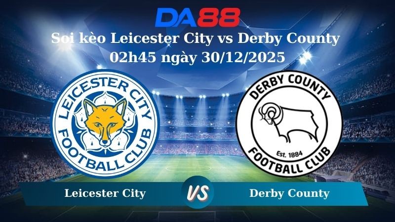 DA88 Nhận định soi kèo Leicester City vs Derby County 02h45 ngày 30/12/2025 – Hạng nhất Anh