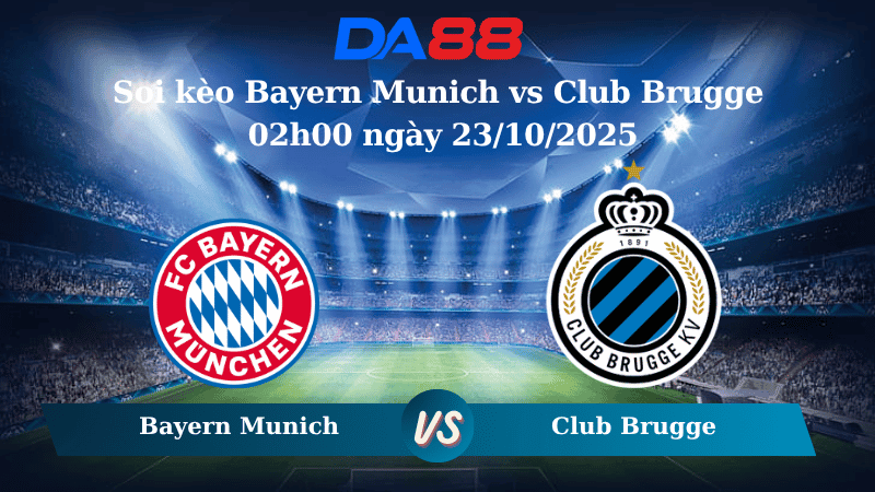 DA88 Nhận định soi kèo Bayern Munich vs Club Brugge 02h00 ngày 23/10/2025 – Champions League
