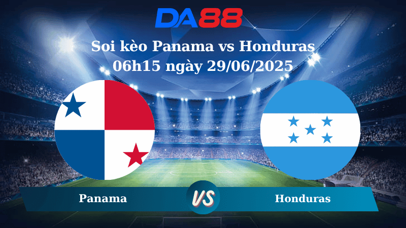 DA88 Nhận định soi kèo Panama vs Honduras 06h15 ngày 29/06/2025 – Concacaf Gold Cup