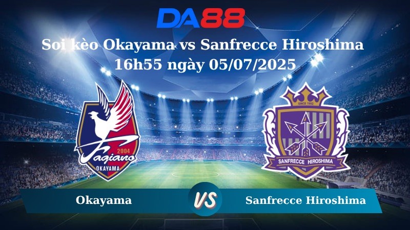 DA88 Nhận định soi kèo Okayama vs Sanfrecce Hiroshima 16h55 ngày 05/07/2025 - VĐQG Nhật Bản