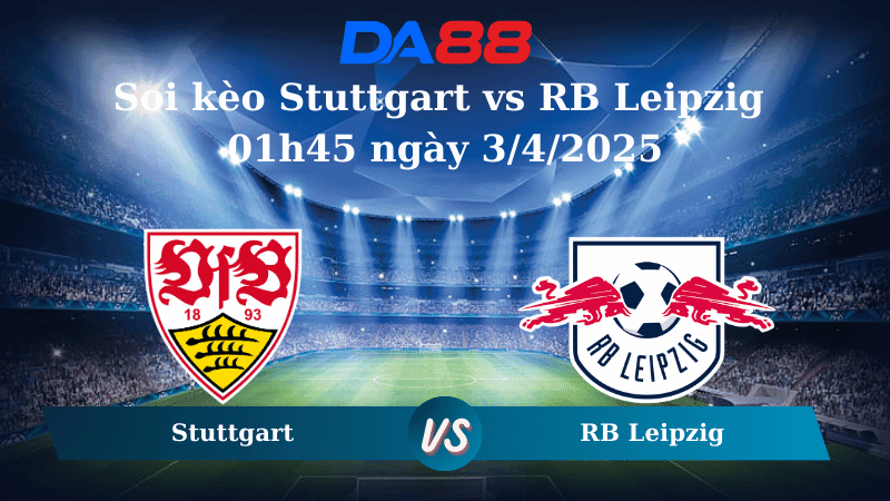 DA88 Nhận định soi kèo Stuttgart vs RB Leipzig 01h45 ngày 3/4/2025 - Cúp quốc gia Đức