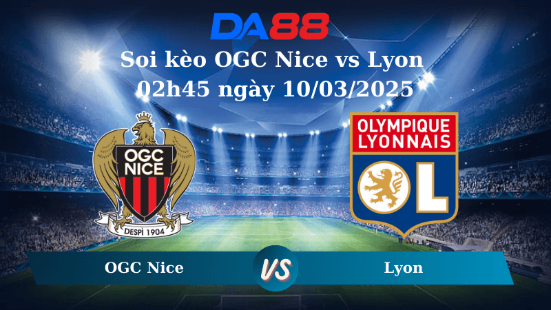 DA88 Nhận định soi kèo OGC Nice vs Lyon 02h45 ngày 10/03/2025 – Ligue 1