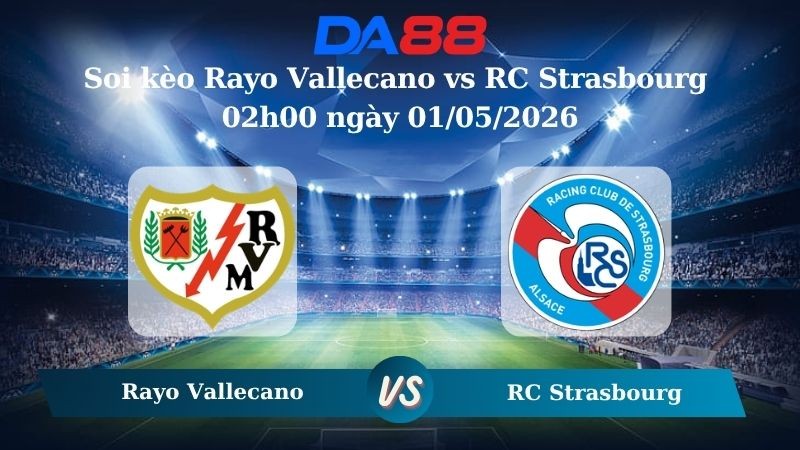 DA88 Nhận định soi kèo Rayo Vallecano vs RC Strasbourg 02h00 ngày 01/05/2026 – Conference League