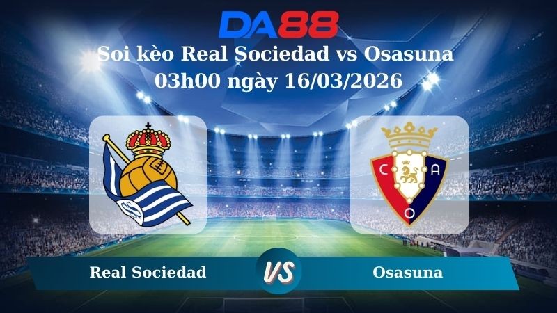 DA88 Nhận định soi kèo Real Sociedad vs Osasuna 03h00 ngày 16/03/2026 – La Liga