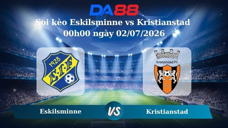 DA88 Nhận định soi kèo Eskilsminne vs Kristianstad 00h00 ngày 02/07/2026 – Hạng 3 Thuỵ Điển