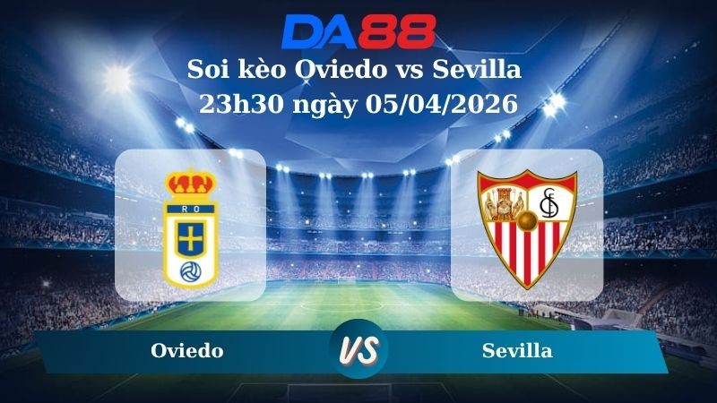 DA88 Nhận định soi kèo Oviedo vs Sevilla 23h30 ngày 05/04/2026 - La Liga