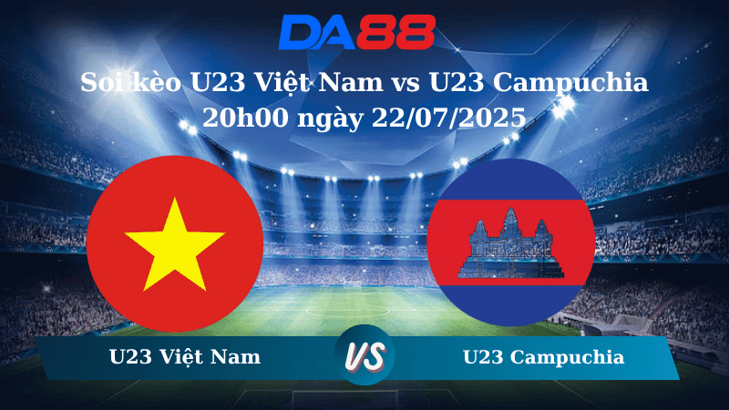 DA88 Nhận định soi kèo U23 Việt Nam vs U23 Campuchia 20h00 ngày 22/07/2025 - U23 Đông Nam Á