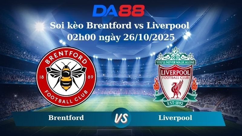 DA88 Nhận định soi kèo Brentford vs Liverpool 02h00 ngày 26/10/2025 – Ngoại hạng Anh