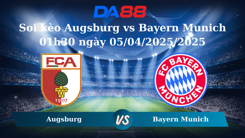 DA88 Nhận định soi kèo Augsburg vs Bayern Munich 01h30 ngày 05/04/2025 - Bundesliga