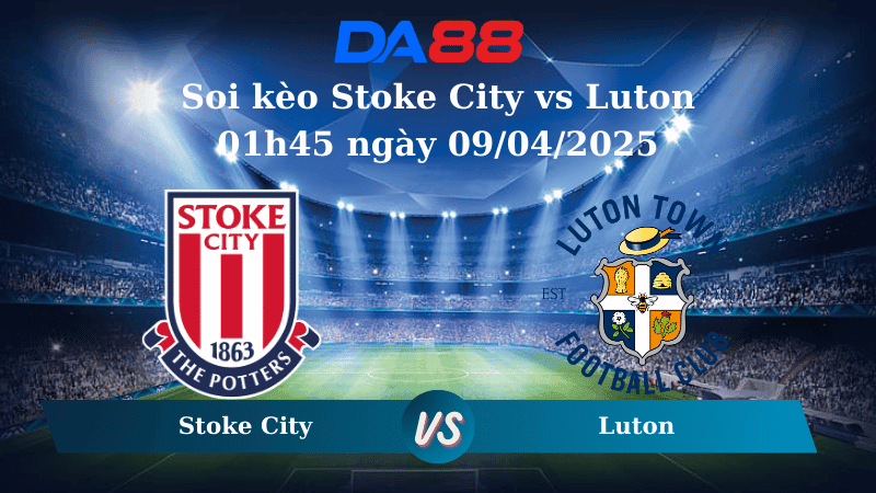 DA88 Nhận định soi kèo Stoke City vs Luton 01h45 ngày 09/04/2025 – Hạng nhất Anh