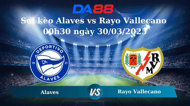 DA88 Nhận định soi kèo Alaves vs Rayo Vallecano 00h30 ngày 30/03/2025 - La Liga