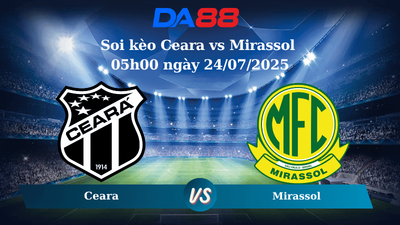 DA88 Nhận định soi kèo Ceara vs Mirassol 05h00 ngày 24/07/2025 - VĐQG Brazil