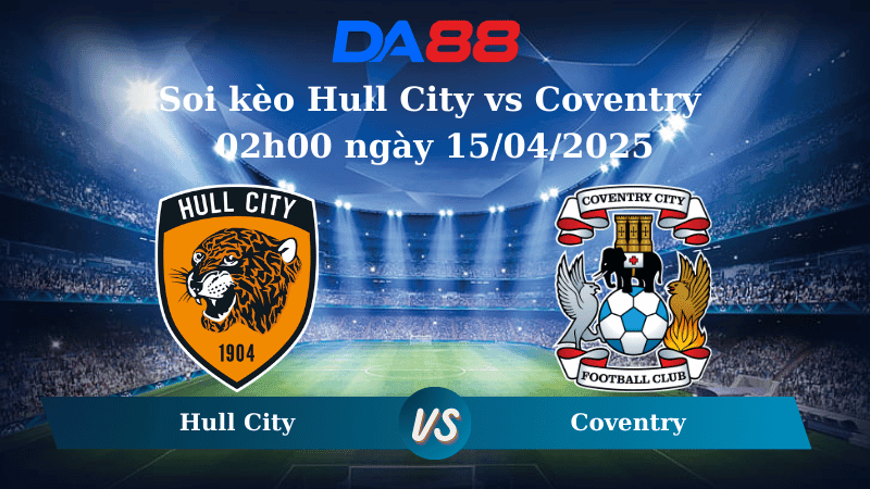DA88 Nhận định soi kèo Hull City vs Coventry 02h00 ngày 15/04/2025 – Hạng nhất Anh