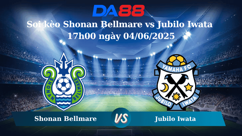 DA88 Nhận định soi kèo Shonan Bellmare vs Jubilo Iwata 17h00 ngày 04/06/2025 - Cúp Liên Đoàn Nhật Bản