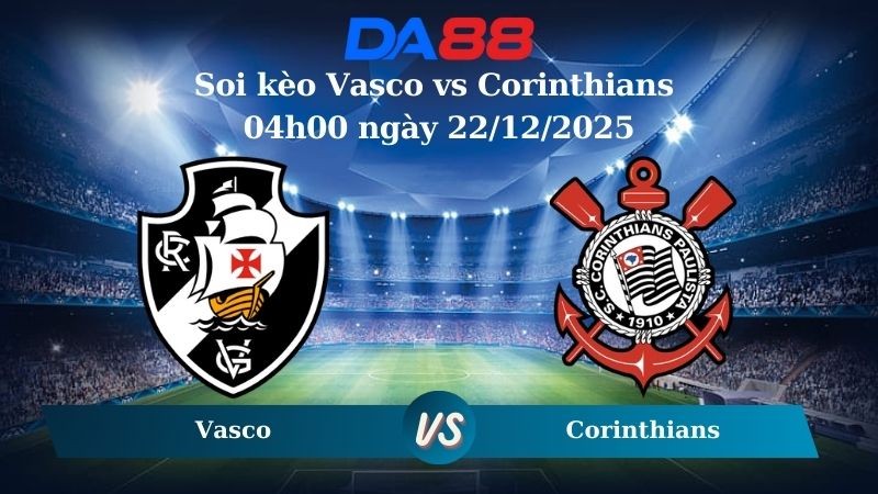 DA88 Nhận định soi kèo Vasco vs Corinthians 04h00 ngày 22/12/2025 – Cúp Quốc Gia Brazil