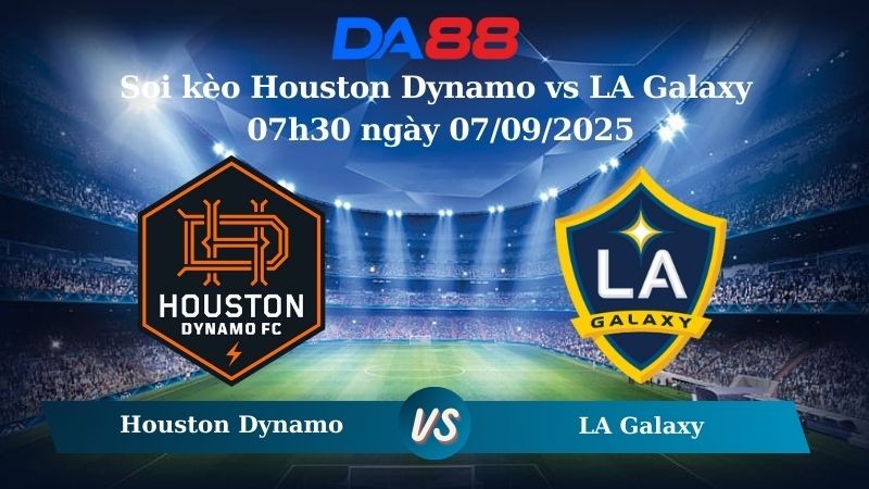 DA88 Nhận định soi kèo Houston Dynamo vs LA Galaxy 07h30 ngày 26/07/2025 - Nhà nghề Mỹ