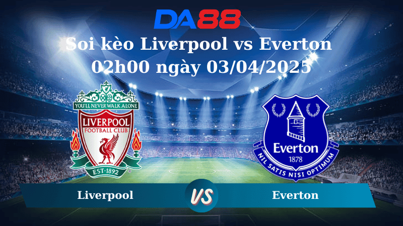 DA88 Nhận định soi kèo Liverpool vs Everton 02h00 ngày 03/04/2025 - Ngoại hạng Anh