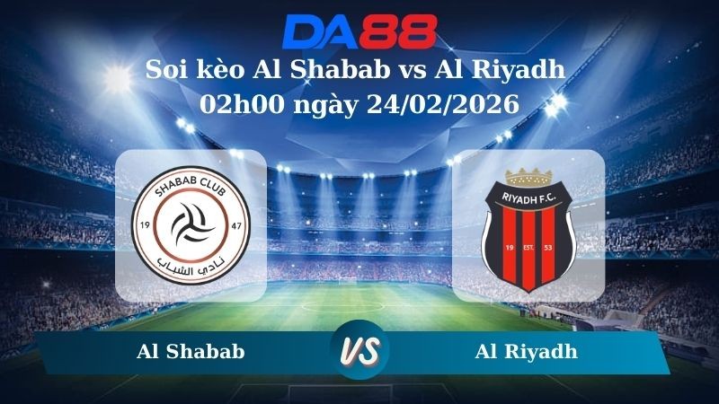 DA88 Nhận định soi kèo Al Shabab vs Al Riyadh 02h00 ngày 24/02/2026 – Saudi Pro League