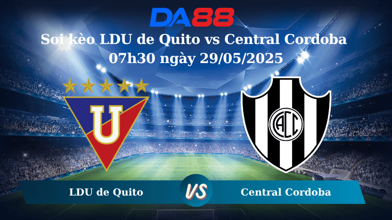 DA88 Nhận định soi kèo LDU de Quito vs Central Cordoba 07h30 ngày 29/05/2025 – Copa Libertadores