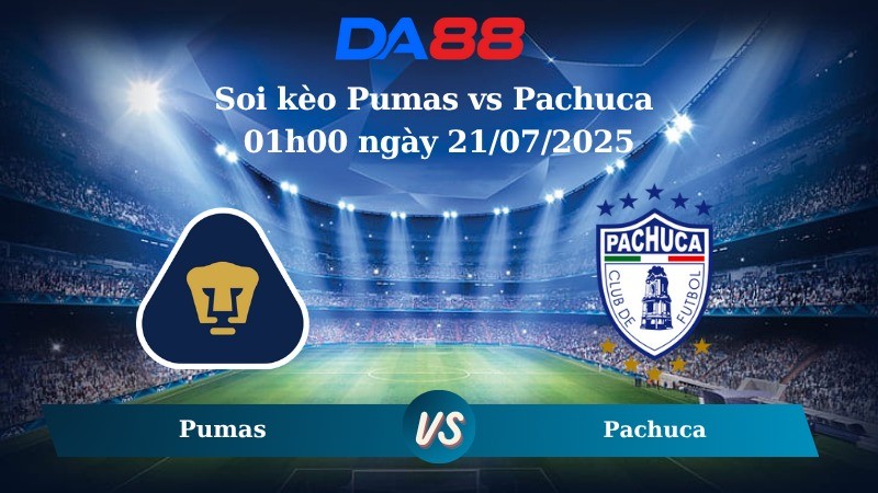 DA88 Nhận định soi kèo Pumas vs Pachuca 01h00 ngày 21/07/2025 - VĐQG Mexico