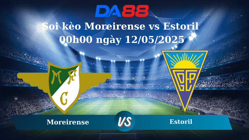 DA88 Nhận định soi kèo Moreirense vs Estoril 00h00 ngày 12/05/2025 - VĐQG Bồ Đào Nha