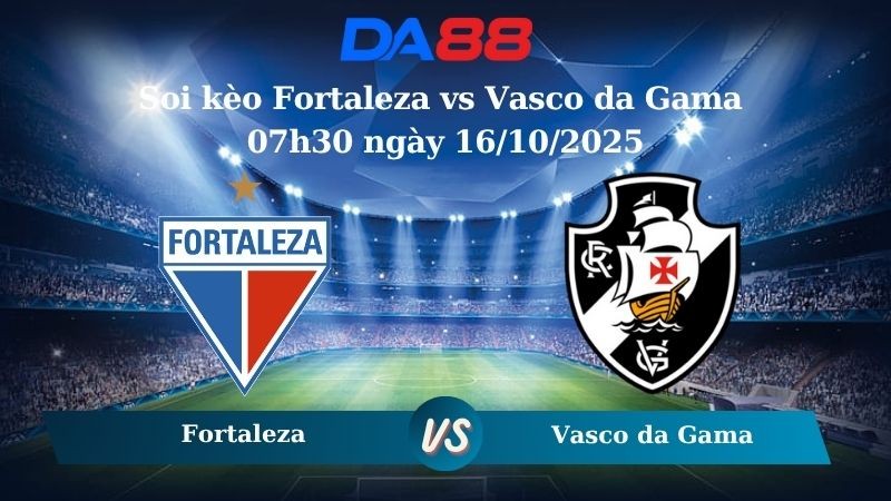 DA88 Nhận định soi kèo Fortaleza vs Vasco da Gama 07h30 ngày 16/10/2025 - VĐQG Brazil