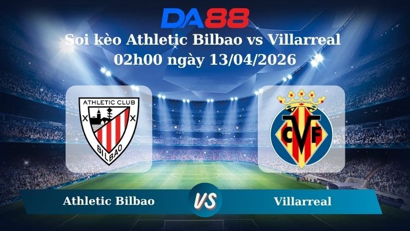 DA88 Nhận định soi kèo Athletic Bilbao vs Villarreal 02h00 ngày 13/04/2026 – La Liga