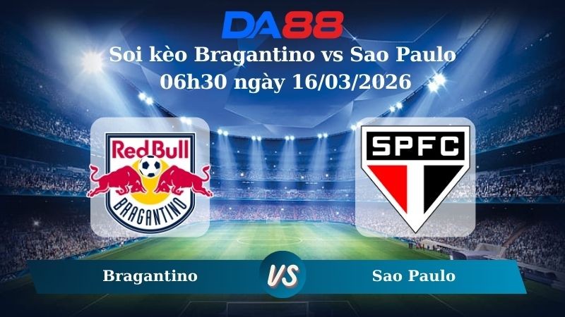 DA88 Nhận định soi kèo Bragantino vs Sao Paulo 06h30 ngày 16/03/2026 – VĐQG Brazil