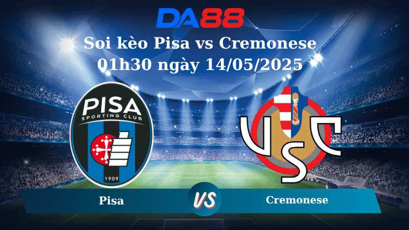 DA88 Nhận định soi kèo Pisa vs Cremonese 01h30 ngày 14/05/2025 - Serie B