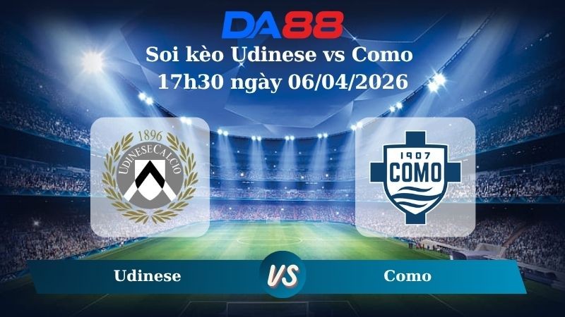 DA88 Nhận định soi kèo Udinese vs Como 17h30 ngày 06/04/2026 – Serie A