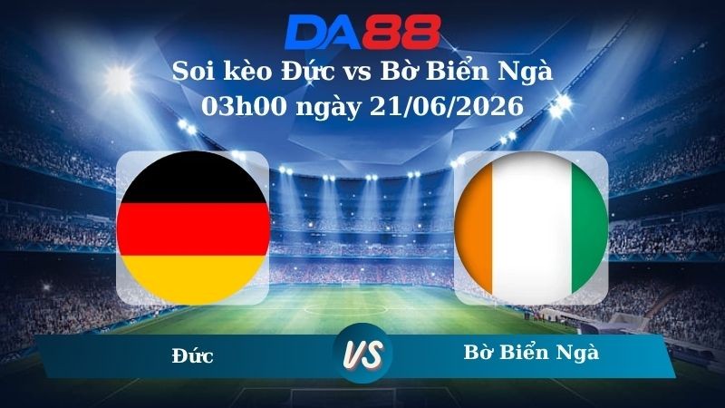 DA88 Nhận định soi kèo Đức vs Bờ Biển Ngà 03h00 ngày 21/06/2026 – World Cup 2026
