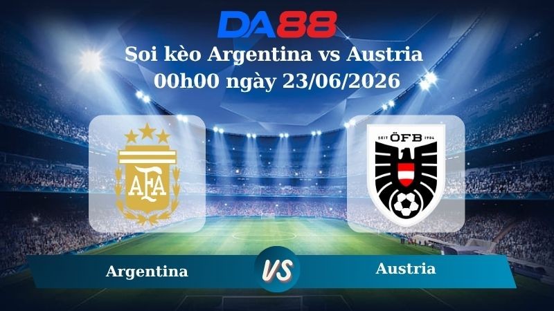 DA88 Nhận định soi kèo Argentina vs Austria 00h00 ngày 23/06/2026 – World Cup 2026