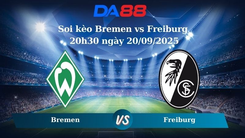 DA88 Nhận định soi kèo Werder Bremen vs Freiburg 20h30 ngày 20/09/2025 - Bundesliga