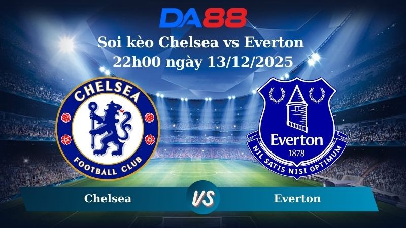 DA88 Nhận định soi kèo Chelsea vs Everton 22h00 ngày 13/12/2025 – Ngoại hạng Anh
