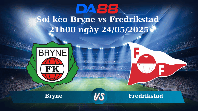 DA88 Nhận định soi kèo Bryne vs Fredrikstad 21h00 ngày 24/05/2025 - VĐQG Na Uy