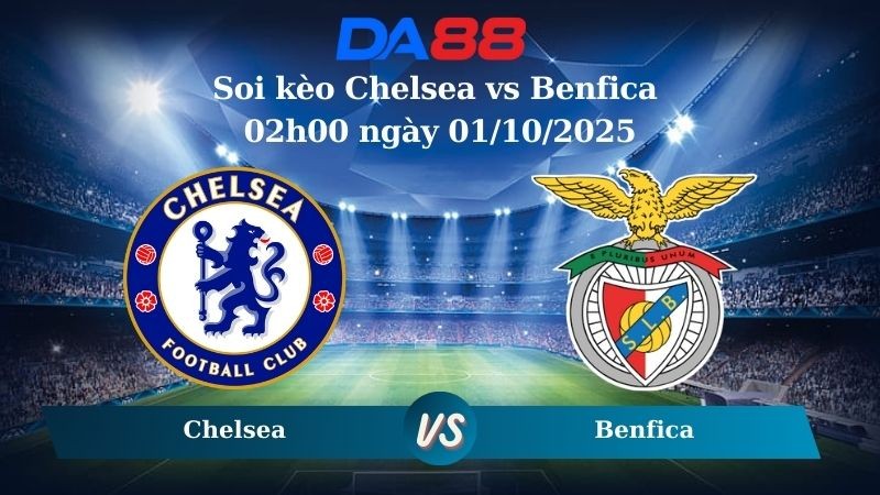 DA88 Nhận định soi kèo Chelsea vs Benfica 02h00 ngày 01/10/2025 - Champions League