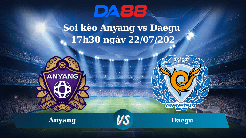 DA88 Nhận định soi kèo Anyang vs Daegu 17h30 ngày 22/07/2025 - VĐQG Hàn Quốc