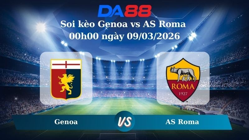 DA88 Nhận định soi kèo Genoa vs AS Roma 00h00 ngày 09/03/2026 – Serie A